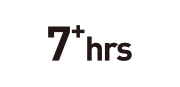 7 HOURS+ BATTERY LIFE